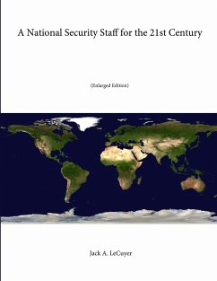 A National Security Staff for the 21st Century (Enlarged Edition) - Lecuyer, Jack A.; War College, U. S. Army; Institute, Strategic Studies
