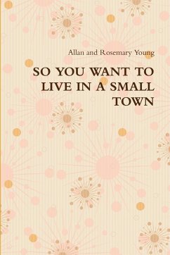 SO YOU WANT TO LIVE IN A SMALL TOWN - Young, Allan And Rosemary