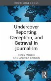 Undercover Reporting, Deception, and Betrayal in Journalism (eBook, ePUB)