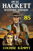 ¿Cochise kämpft: Pete Hackett Western Edition 85 (eBook, ePUB)
