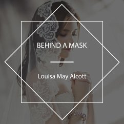 Behind a Mask (MP3-Download) - Alcott, Louisa May