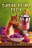 Sugar Plum Ploy (Furry Fairy Holiday Hijinks, #2) (eBook, ePUB) Sugar Plum Ploy (Furry Fairy Holiday Hijinks, #2) (eBook, ePUB)