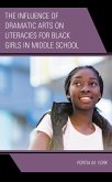 The Influence of Dramatic Arts on Literacies for Black Girls in Middle School (eBook, ePUB) The Influence of Dramatic Arts on Literacies for Black Girls in Middle School (eBook, ePUB)