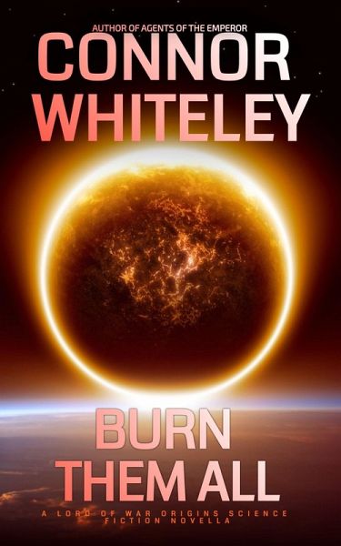 Burn Them All: A Lord of War Origins Science Fiction Novella (Lord Of War Origins Science Fiction Trilogy, #3) (eBook, ePUB)