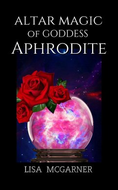 Altar Magic of Goddess Aphrodite (eBook, ePUB) - McGarner, Lisa