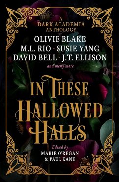 In These Hallowed Halls: A Dark Academic anthology (eBook, ePUB) - Kane, Paul; Rio, M. L; O'Regan, Marie; Bovalino, Tori; Blake, Olivie
