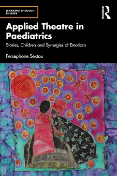 Applied Theatre in Paediatrics (eBook, PDF) - Sextou, Persephone Applied Theatre in Paediatrics (eBook, PDF) - Sextou, Persephone