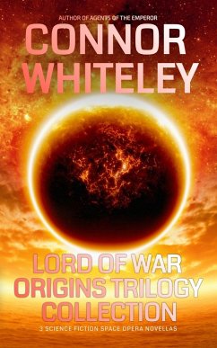 Lord Of War Origins Trilogy Collection: 3 Science Fiction Space Opera Novellas (Lord Of War Origins Science Fiction Trilogy) (eBook, ePUB) - Whiteley, Connor