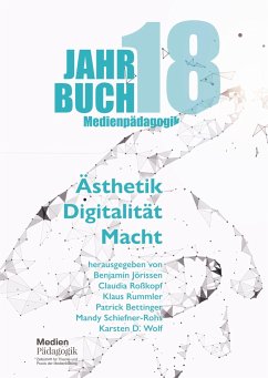 Jahrbuch Medienpädagogik 18: Ästhetik ¿ Digitalität ¿ Macht - und Autoren, Autorinnen