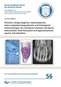 Klinische, röntgenologische, makroskopische, mikro-computertomographische und histologische Untersuchungen von resorptiven Läsionen und Equine Odontoclastic Tooth Resorption and Hypercementosis equiner Schneidezähne - Albers, Louisa