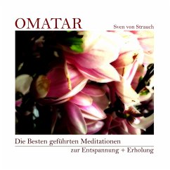 Die Besten geführten Meditationen zur Entspannung + Erholung (MP3-Download) - von Strauch, Sven; Omatar