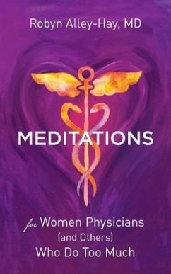 Meditations for Women Physicians (and Others) Who Do Too Much (eBook, ePUB) - Alley-Hay, Robyn