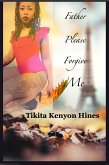 Father, Please Forgive Me (eBook, ePUB) Father, Please Forgive Me (eBook, ePUB)