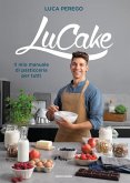 LuCake. Il mio manuale di pasticceria per tutti LuCake. Il mio manuale di pasticceria per tutti