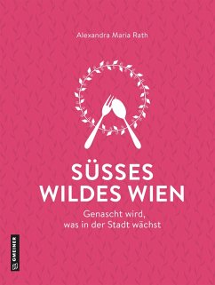 Süßes wildes Wien (eBook, PDF) - Rath, Alexandra Maria