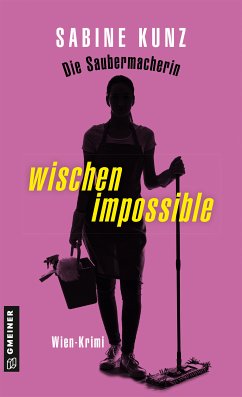 Die Saubermacherin - wischen impossible (eBook, ePUB) - Kunz, Sabine