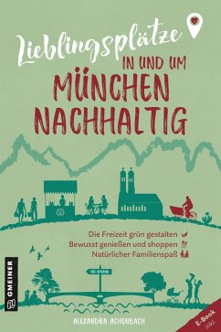 Lieblingsplätze in und um München - nachhaltig (eBook, ePUB) - Achenbach, Alexandra