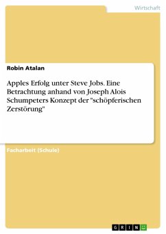 Apples Erfolg unter Steve Jobs. Eine Betrachtung anhand von Joseph Alois Schumpeters Konzept der "schöpferischen Zerstörung" (eBook, PDF)