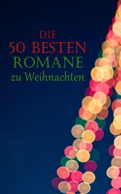 Die 50 besten Romane zu Weihnachten (eBook, ePUB) - Dickens, Charles; Fontane, Theodor; Heimburg, Wilhelmine; Wallace, Lew; May, Karl; Doyle, Arthur Conan; Poe, Edgar Allan; Chesterton, G. K.; Spyri, Johanna; London, Jack; Austen, Jane; von Adlersfeld-Ballestrem, Eufemia; Brontë, Charlotte; Hugo, Victor; Gogol, Nikolaj; O.Henry; Andersen, Hans Christian; Günther, Agnes; Burnett, Frances Hodgson; Wilde, Oscar; Lagerlöf, Selma; Carroll, Lewis; Kurz, Hermann; Courths-Mahler, Hedwig; Marlitt, Eugenie; Stifter, Adalbert; Hoffman, E.T.A.; Grimm, Br