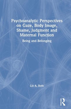 Psychoanalytic Perspectives on Gaze, Body Image, Shame, Judgment and Maternal Function - Roth, Lía a