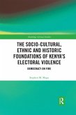 The Socio-Cultural, Ethnic and Historic Foundations of Kenya's Electoral Violence