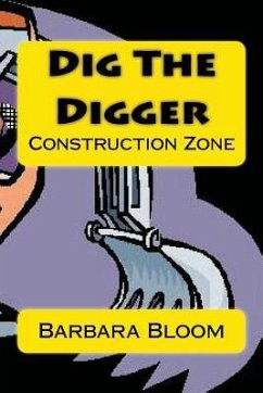 Dig The Digger: Construction Zone - Bloom, Barbara