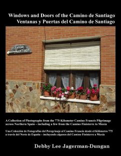 Windows and Doors of the Camino de Santiago: A Collection of Photographs from the 775-Kilometer Camino Francés Pilgrimage across Northern Spain - incl - Jagerman-Dungan, Debby Lee
