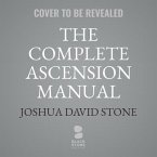 The Complete Ascension Manual: How to Achieve Ascension in This Lifetime