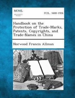 Handbook on the Protection of Trade-Marks, Patents, Copyrights, and Trade-Names in China