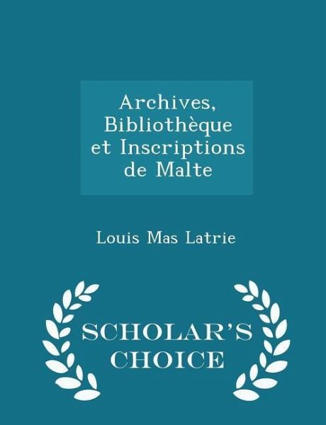 Archives, Bibliothèque Et Inscriptions de Malte - Scholar's Choice Edition