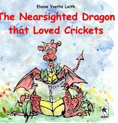 The Nearsighted Dragon that Loved Crickets - Leith, Elaine Yvette