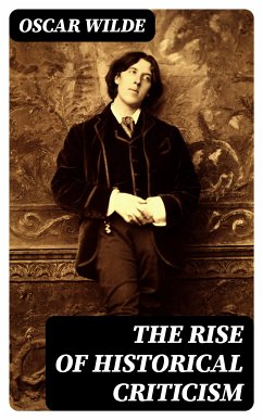 The Rise Of Historical Criticism (eBook, ePUB) - Wilde, Oscar