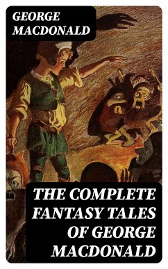 The Complete Fantasy Tales of George MacDonald (eBook, ePUB) - MacDonald, George