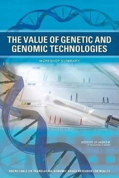 The Value of Genetic and Genomic Technologies - Institute Of Medicine; Board On Health Sciences Policy; Roundtable on Translating Genomic-Based Research for Health