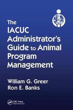 The IACUC Administrator's Guide to Animal Program Management - Greer, William G; Banks, Ron E