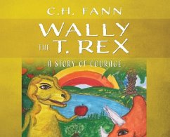 Wally the T. Rex: A Story of Courage - Fann, C. H.