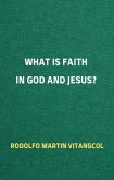 What is Faith in God and Jesus? (eBook, ePUB)