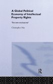 The Global Political Economy of Intellectual Property Rights