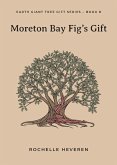 Moreton Bay Fig`s Gift (Earth Giant Tree Gift, Band 8)