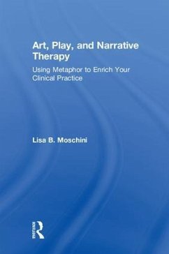 Art, Play, and Narrative Therapy - Moschini, Lisa B. Art, Play, and Narrative Therapy - Moschini, Lisa B.