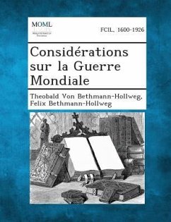 Considerations Sur La Guerre Mondiale - Bethmann-Hollweg, Theobald Von; Bethmann-Hollweg, Felix