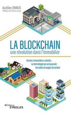 La Blockchain: une révolution dans l'immobilier: Gestion, transactions, notariat... la technologie qui va bousculer les codes et usag - Onimus, Aurélien