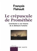 Le Crépuscule de Prométhée. Contribution à l'histoire de la démesure humaine
