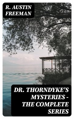 Dr. Thorndyke's Mysteries - The Complete Series (eBook, ePUB) - Freeman, R. Austin