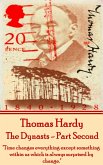 Thomas Hardy - The Dynasts - Part Second: &quote;Time changes everything except something within us which is always surprised by change.&quote;