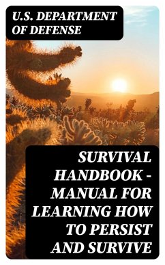 Survival Handbook - Manual for Learning How to Persist and Survive (eBook, ePUB) - U. S. Department Of Defense