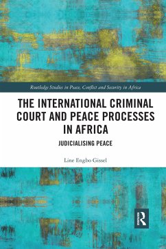 The International Criminal Court and Peace Processes in Africa - Gissel, Line