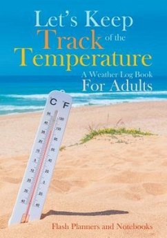 Let's Keep Track of the Temperature, a Weather Log Book For Adults - Flash Planners and Notebooks