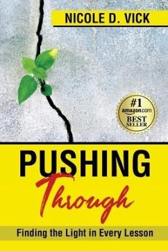 Pushing Through: Finding the Light in Every Lesson - Vick, Nicole D.