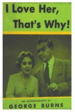 I Love Her, That's Why! an Autobiography - Burns, George; Hobart Lindsay, Cynthia